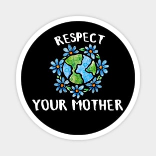 Respect your mother earth day Magnet